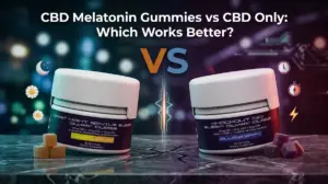 CBD Melatonin Gummies vs CBD Only: Which Works Better?